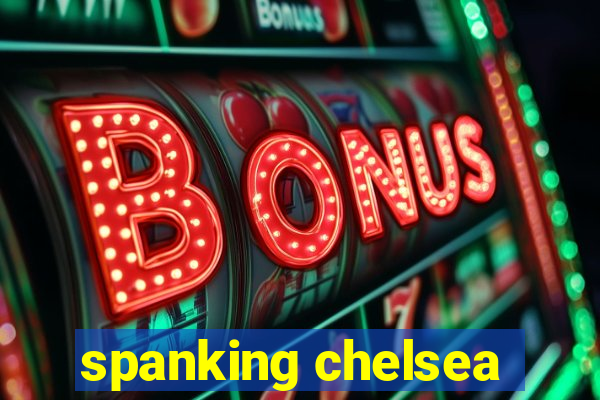 spanking chelsea